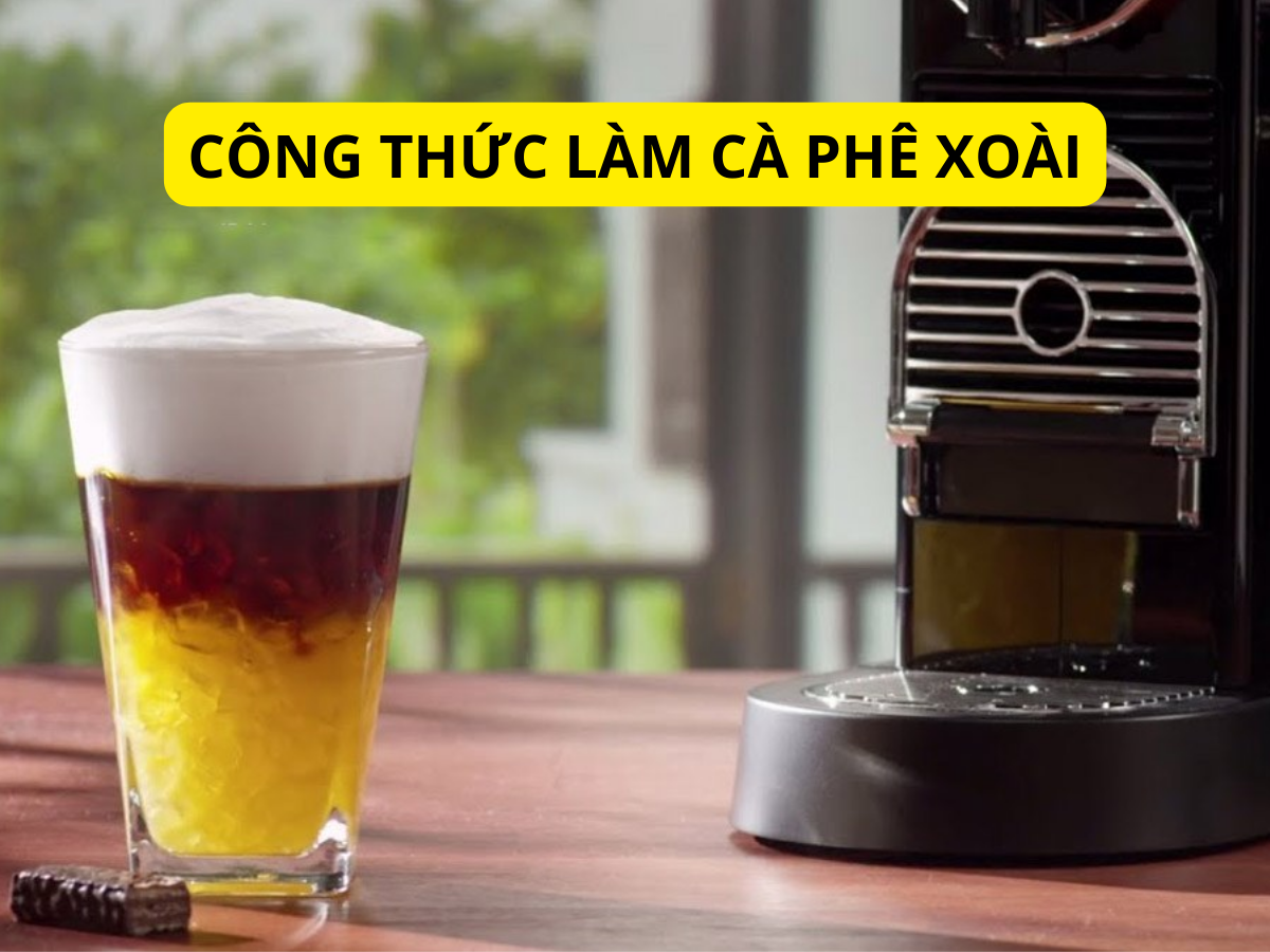 CÔNG THỨC LÀM CÀ PHÊ XOÀI KHIẾN BẠN “CHẾT ĐỨ ĐỪ” TRONG HƯƠNG VỊ NHIỆT ĐỚI 